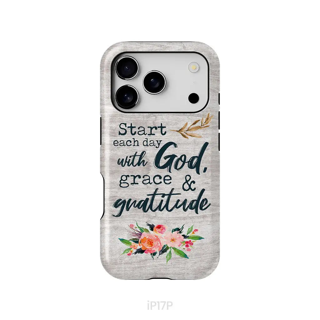Start Each Day With God Grace And Gratitude Phone Case, Christian Phone Case