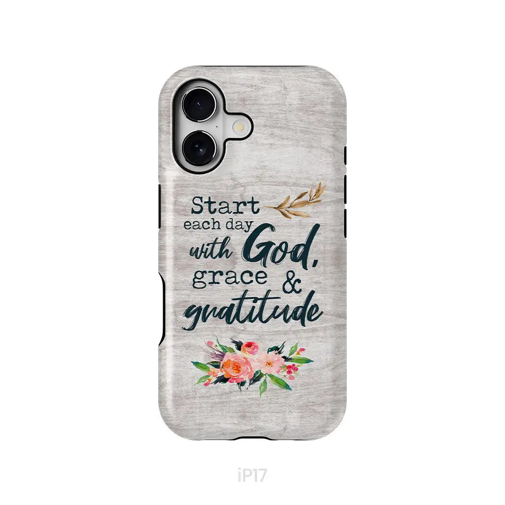 Start Each Day With God Grace And Gratitude Phone Case, Christian Phone Case