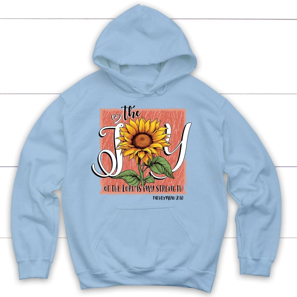 The Joy Of The Lord Is My Strength Sunflower Hoodie