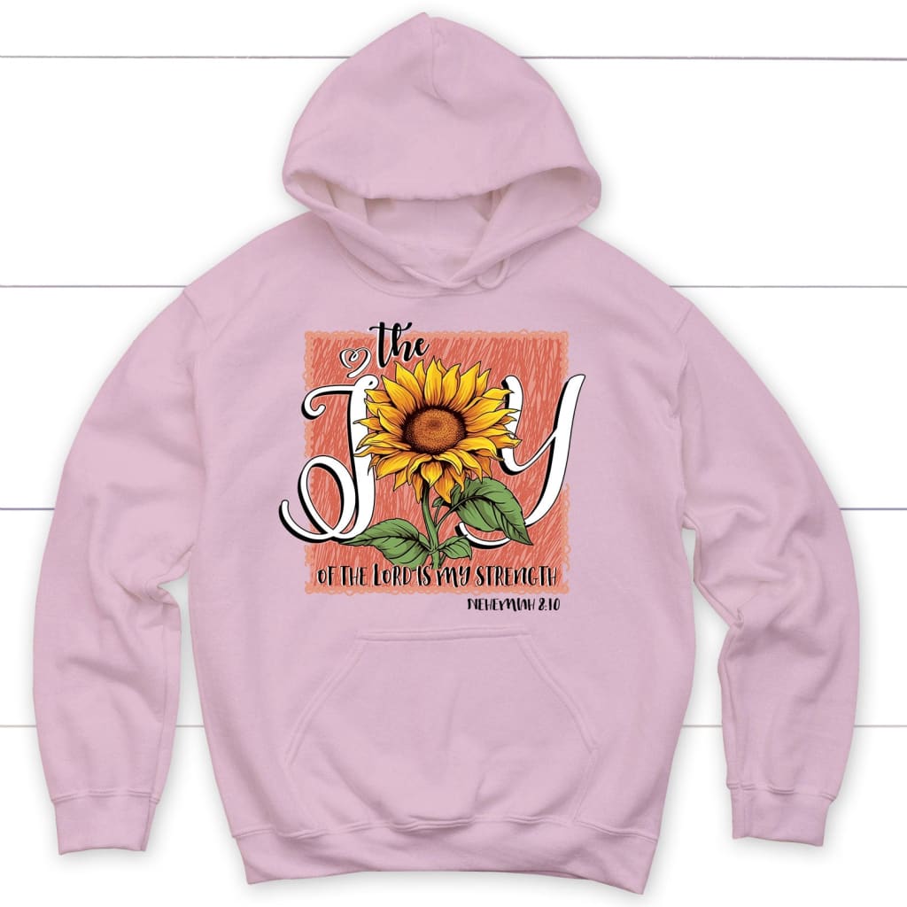 The Joy Of The Lord Is My Strength Sunflower Hoodie