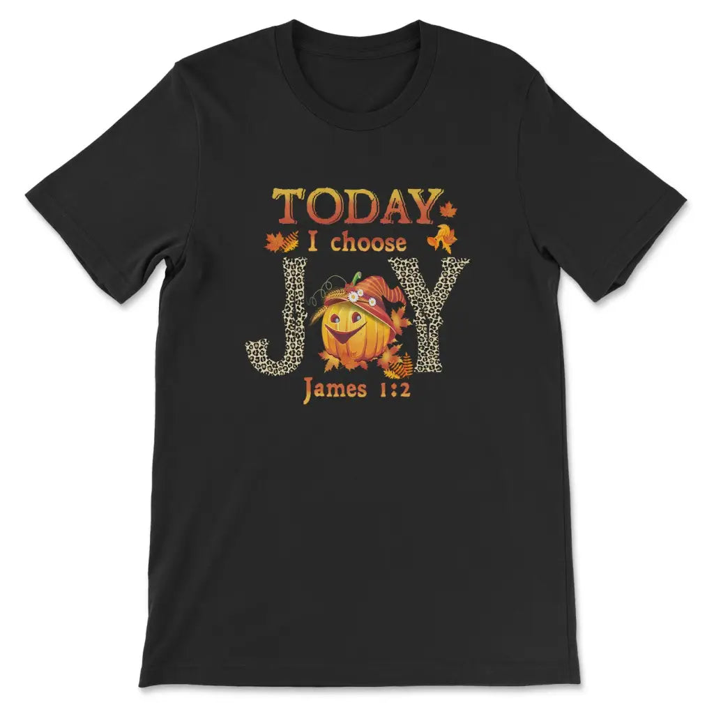 Today I Choose Joy James 1:2 Pumpkin Thanksgiving T-shirt