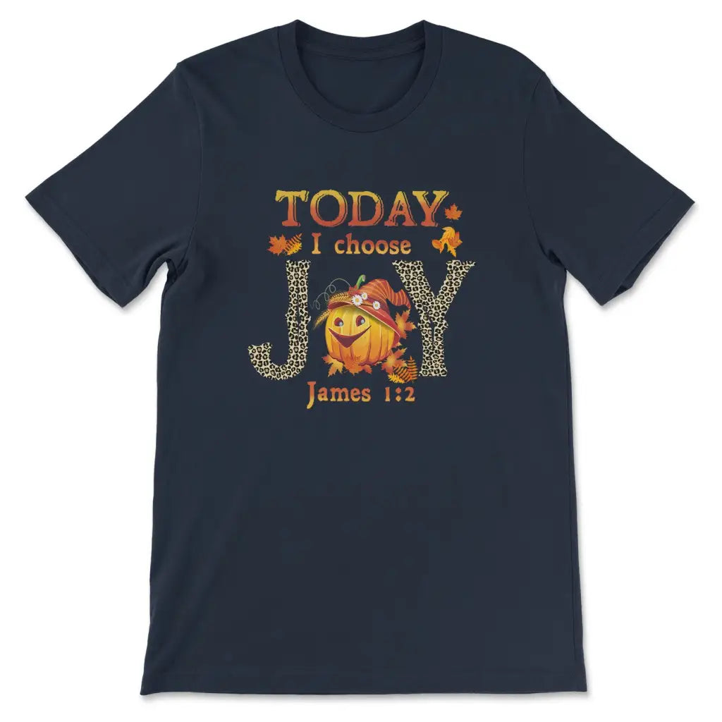 Today I Choose Joy James 1:2 Pumpkin Thanksgiving T-shirt